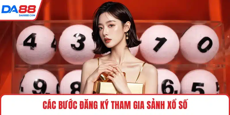 Các bước đăng ký tham gia sảnh xổ số
