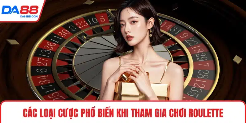 Các loại cược phổ biến khi tham gia chơi Roulette