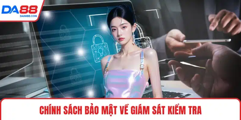 Chính sách bảo mật về giám sát kiểm tra