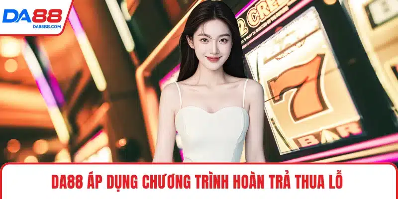 DA88 áp dụng chương trình hoàn trả thua lỗ 