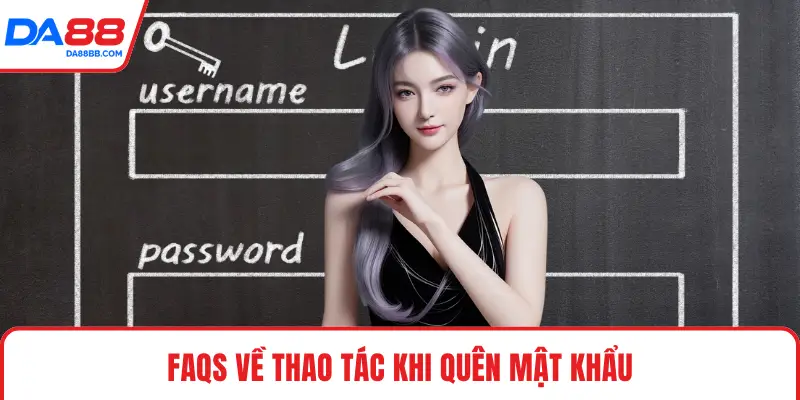 FAQS về thao tác khi quên mật khẩu