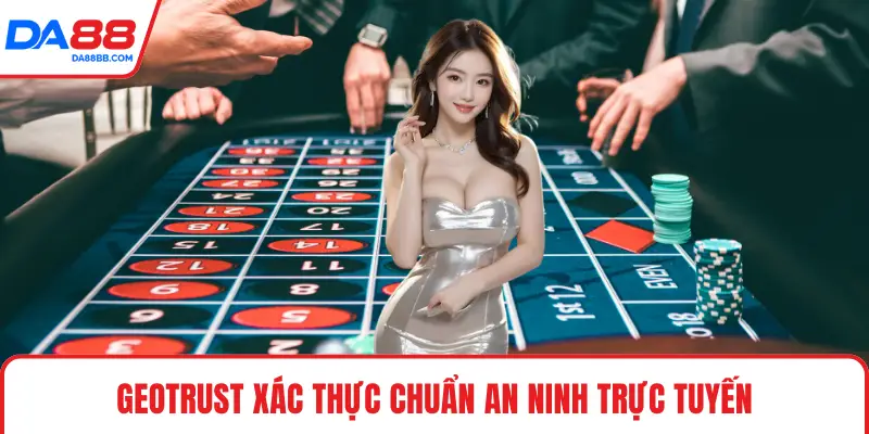 Geotrust xác thực chuẩn an ninh trực tuyến