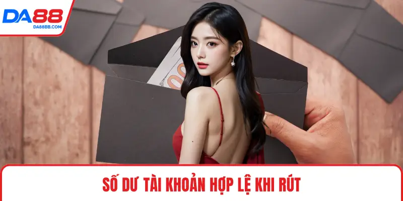 Số dư tài khoản hợp lệ khi rút