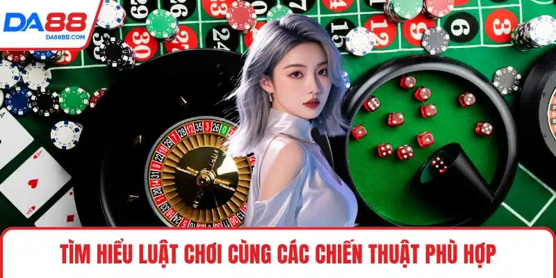 Tìm hiểu luật chơi cùng các chiến thuật phù hợp