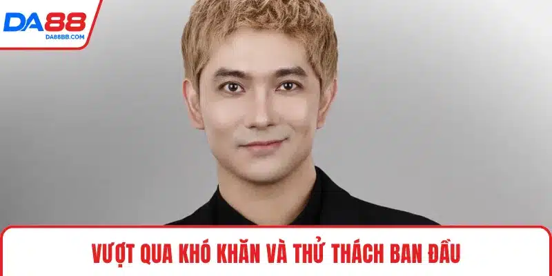 Vượt qua khó khăn và thử thách ban đầu